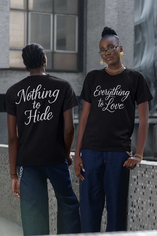 Nothing to Hide. Everything to Love. Tee
